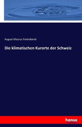 Die klimatischen Kurorte der Schweiz