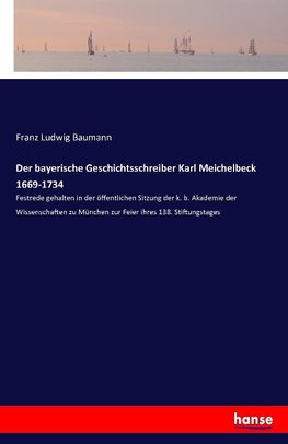 Der bayerische Geschichtsschreiber Karl Meichelbeck 1669-1734