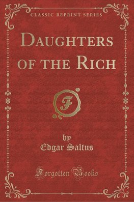 Saltus, E: Daughters of the Rich (Classic Reprint)