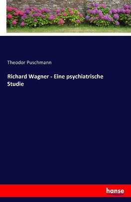 Richard Wagner - Eine psychiatrische Studie