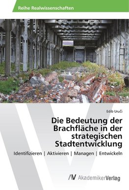 Die Bedeutung der Brachfläche in der strategischen Stadtentwicklung