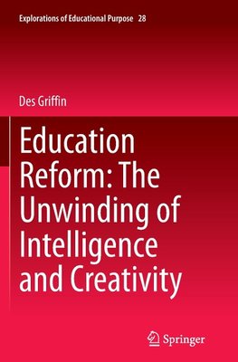 Education Reform: The Unwinding of Intelligence and Creativity