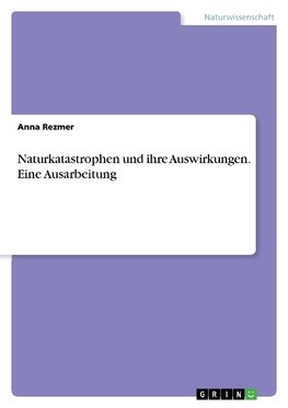 Naturkatastrophen und ihre Auswirkungen. Eine Ausarbeitung