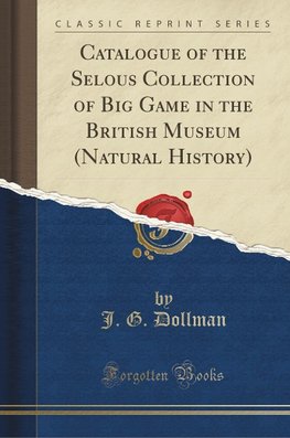 Dollman, J: Catalogue of the Selous Collection of Big Game i