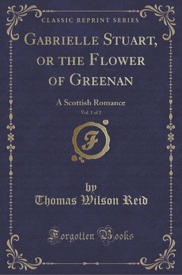 Reid, T: Gabrielle Stuart, or the Flower of Greenan, Vol. 1