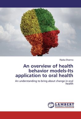 An overview of health behavior models-Its application to oral health