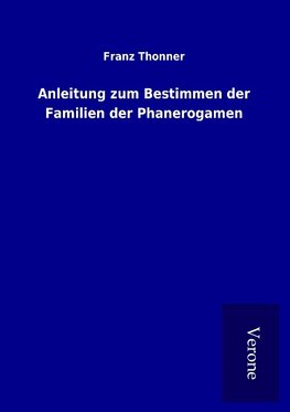 Anleitung zum Bestimmen der Familien der Phanerogamen