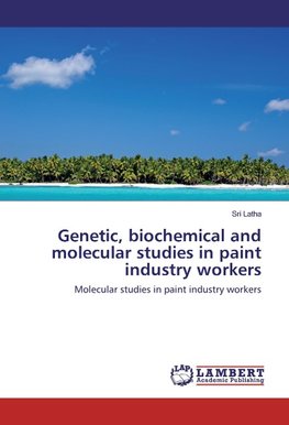 Genetic, biochemical and molecular studies in paint industry workers