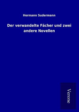 Der verwandelte Fächer und zwei andere Novellen