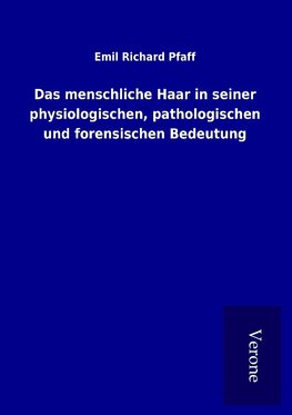 Das menschliche Haar in seiner physiologischen, pathologischen und forensischen Bedeutung