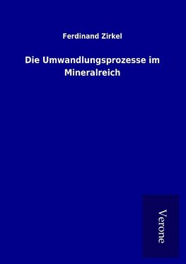 Die Umwandlungsprozesse im Mineralreich