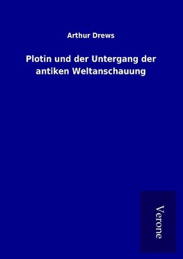 Plotin und der Untergang der antiken Weltanschauung