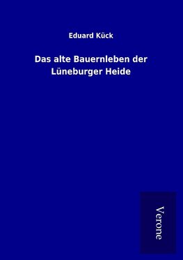 Das alte Bauernleben der Lüneburger Heide