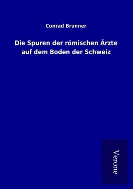 Die Spuren der römischen Ärzte auf dem Boden der Schweiz