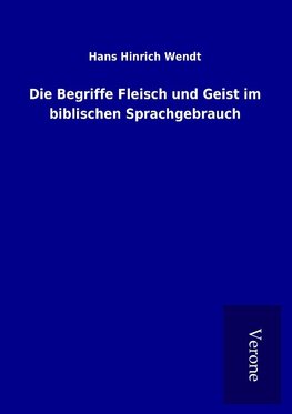 Die Begriffe Fleisch und Geist im biblischen Sprachgebrauch