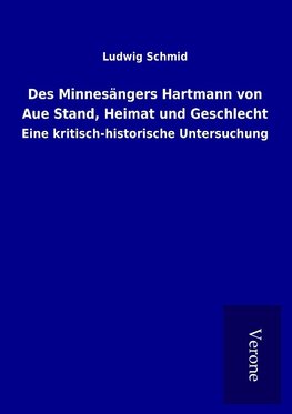 Des Minnesängers Hartmann von Aue Stand, Heimat und Geschlecht