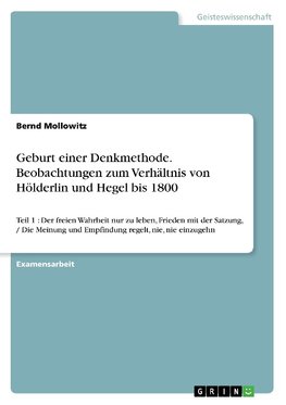 Geburt einer Denkmethode. Beobachtungen zum Verhältnis von Hölderlin und Hegel bis 1800