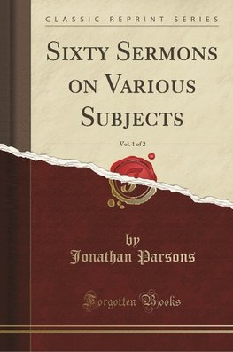 Parsons, J: Sixty Sermons on Various Subjects, Vol. 1 of 2 (