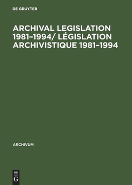 Archival Legislation 1981-1994/ Législation Archivistique 1981-1994