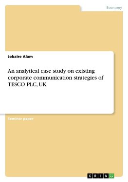 An analytical case study on existing corporate communication strategies of TESCO PLC, UK