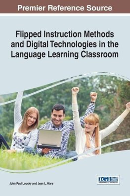 Flipped Instruction Methods and Digital Technologies in the Language Learning Classroom