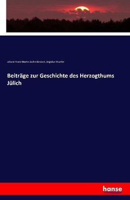 Beiträge zur Geschichte des Herzogthums Jülich