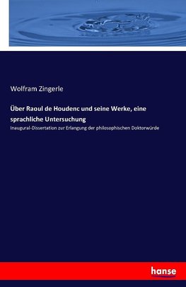 Über Raoul de Houdenc und seine Werke, eine sprachliche Untersuchung