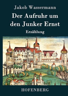 Der Aufruhr um den Junker Ernst