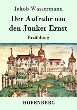 Der Aufruhr um den Junker Ernst