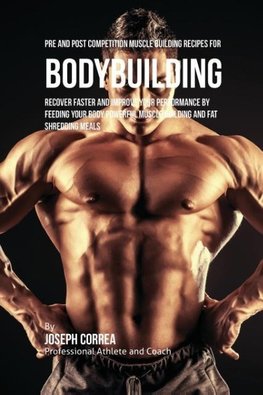 Pre and Post Competition Muscle Building Recipes for Bodybuilding