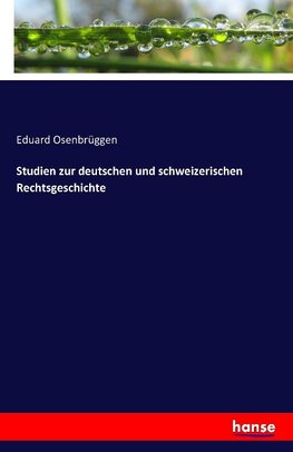 Studien zur deutschen und schweizerischen Rechtsgeschichte