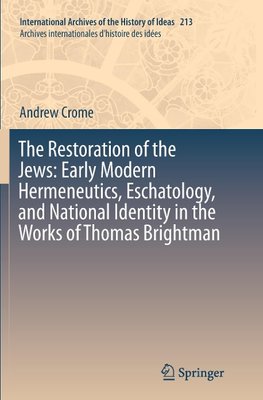 The Restoration of the Jews: Early Modern Hermeneutics, Eschatology, and National Identity in the Works of Thomas Brightman