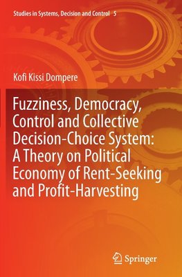 Fuzziness, Democracy, Control and Collective Decision-choice System: A Theory on Political Economy of Rent-Seeking and Profit-Harvesting