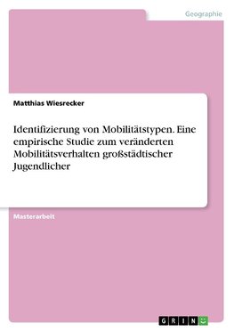 Identifizierung von Mobilitätstypen. Eine empirische Studie zum veränderten Mobilitätsverhalten großstädtischer Jugendlicher