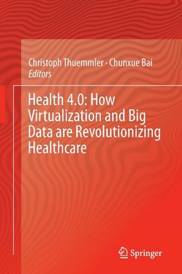 Health 4.0: How Virtualization and Big Data are Revolutionizing Healthcare