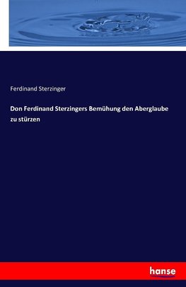 Don Ferdinand Sterzingers Bemühung den Aberglaube zu stürzen