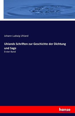 Uhlands Schriften zur Geschichte der Dichtung und Sage