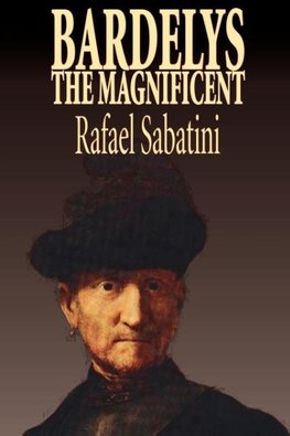 Bardelys the Magnificent by Rafael Sabatini, Historical Fiction