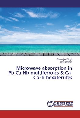 Microwave absorption in Pb-Ca-Nb multiferroics & Ca-Co-Ti hexaferrites