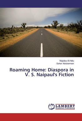 Roaming Home: Diaspora in V. S. Naipaul's Fiction