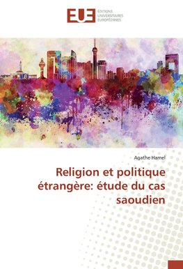 Religion et politique étrangère: étude du cas saoudien