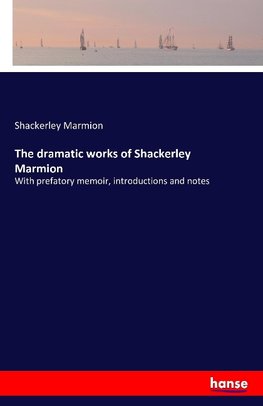 The dramatic works of Shackerley Marmion