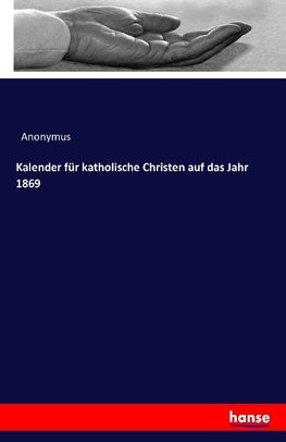 Kalender für katholische Christen auf das Jahr 1869