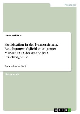 Partizipation in der Heimerziehung. Beteiligungsmöglichkeiten junger Menschen in der stationären Erziehungshilfe