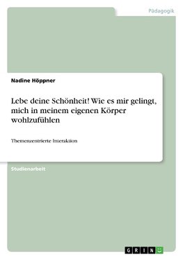 Lebe deine Schönheit! Wie es mir gelingt, mich in meinem eigenen Körper wohlzufühlen