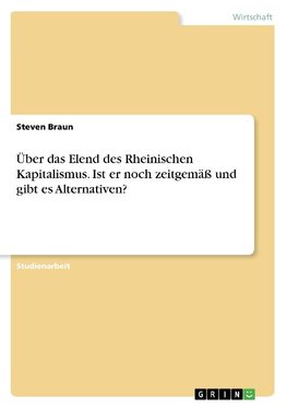 Über das Elend des Rheinischen Kapitalismus. Ist er noch zeitgemäß und gibt es Alternativen?