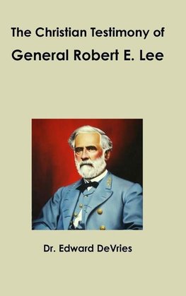 The Christian Testimony of General Robert E. Lee