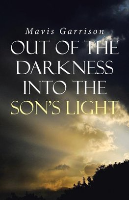 Out of the Darkness into the Son's Light