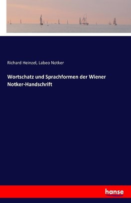 Wortschatz und Sprachformen der Wiener Notker-Handschrift