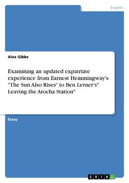 Examining an updated expatriate experience from Earnest Hemmingway's "The Sun Also Rises" to Ben Lerner's" Leaving the Atocha Station"